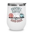 Coffee Crochet Good Book Bookish Yarn Crafter Wine Tumbler Coffee Crochet Good Book Bookish Yarn Crafter Wine Tumbler