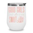 Coffee And Smut Good Girls Read Smutty Book Merch For Women Wine Tumbler