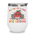 All The-Cool Kids Are Reading Book Lover Librarian Bookworm Wine Tumbler All The-Cool Kids Are Reading Book Lover Librarian Bookworm Wine Tumbler