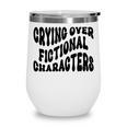 Crying Over Fictional Characters Book Lovers Wine Tumbler