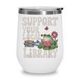 Cute Frog Support Your Local Library Librarian Book Lover Wine Tumbler Cute Frog Support Your Local Library Librarian Book Lover Wine Tumbler
