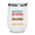 A Day Without Reading I Have No Idea Book Lovers Wine Tumbler