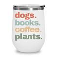 Dogs Books Coffee Plant Lover Gardening Cute Mom Life Wine Tumbler Dogs Books Coffee Plant Lover Gardening Cute Mom Life Wine Tumbler
