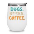 Dogs Books Coffee Reading Book Lover Wine Tumbler Dogs Books Coffee Reading Book Lover Wine Tumbler