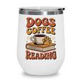 Dogs Coffee Reading Book Lover Wine Tumbler Dogs Coffee Reading Book Lover Wine Tumbler