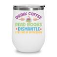 Drink Coffee Read Books Dismantle Systems Of Oppression Wine Tumbler