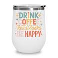 Drink Coffee Read Books Be Happy Aesthetic Quote Wine Tumbler Drink Coffee Read Books Be Happy Aesthetic Quote Wine Tumbler