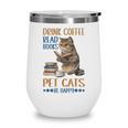 Drink Coffee Read Books Pet Cats Be Happy Bookworm Wine Tumbler Drink Coffee Read Books Pet Cats Be Happy Bookworm Wine Tumbler