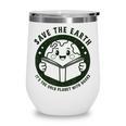 Earth Day 2025 Save Earth It´s Only Planet With Books Reader Wine Tumbler Earth Day 2025 Save Earth It´s Only Planet With Books Reader Wine Tumbler