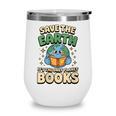 Earth Day Save Earth It´s Only Planet With Books Reader Wine Tumbler
