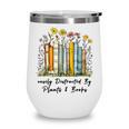 Easily Distracted By Plants And Books Bookworm Gardening Wine Tumbler