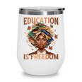 Education Is Freedom Teacher Books Black History Month Wine Tumbler