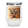 Education Is Freedom Teacher Books Black History Women Wine Tumbler