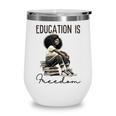 Education Is Freedom Teacher Women Books Black History Wine Tumbler Education Is Freedom Teacher Women Books Black History Wine Tumbler