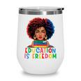 Education Is Freedom History Girl Women Book Lover Wine Tumbler