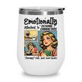 Emotionally Attached To Fictional Characters Just More Books Wine Tumbler