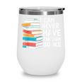I Can Never Have Enough Books Reading Lover Bookworm Reader Wine Tumbler I Can Never Have Enough Books Reading Lover Bookworm Reader Wine Tumbler