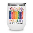 Equality Hurts No One LGBTQ Pride Books And Flowers Wine Tumbler Equality Hurts No One LGBTQ Pride Books And Flowers Wine Tumbler