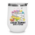 Every Bunny Loves To Read Easter Cute Reading Books Lover Wine Tumbler Every Bunny Loves To Read Easter Cute Reading Books Lover Wine Tumbler