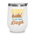 Everything I Need Is Books & Dogs Reader Book Read Reading Wine Tumbler