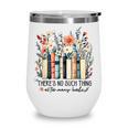 Floral Book There's No Such Thing As Too Many Book Lover Wine Tumbler Floral Book There's No Such Thing As Too Many Book Lover Wine Tumbler