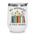 My Weekend Is Fully Booked Cozy Bookish Wine Tumbler My Weekend Is Fully Booked Cozy Bookish Wine Tumbler