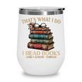 Geek That's What I Do I Read Books Bookworm Book Lover Nerd Wine Tumbler Geek That's What I Do I Read Books Bookworm Book Lover Nerd Wine Tumbler