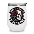 Good Girls Read Dirty Books Smut Reader Dark Romance Skull Wine Tumbler Good Girls Read Dirty Books Smut Reader Dark Romance Skull Wine Tumbler