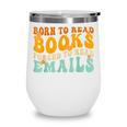 Groovy Born To Read Books Forced To Read Emails Reading Wine Tumbler