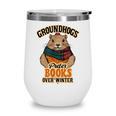 Groundhogs Prefer Books Over Winter February Wine Tumbler Groundhogs Prefer Books Over Winter February Wine Tumbler