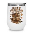We Have The Same Heart History Month Book Lover Women Wine Tumbler We Have The Same Heart History Month Book Lover Women Wine Tumbler