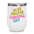 In My Hockey Romance Era Hockey Romance Reader Book CLub Wine Tumbler In My Hockey Romance Era Hockey Romance Reader Book CLub Wine Tumbler