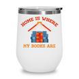 Home Is Where My Books Are Wine Tumbler