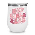 Hot Girls Read Cute Book Lover Reading Club Wine Tumbler Hot Girls Read Cute Book Lover Reading Club Wine Tumbler