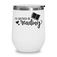 I'd Rather Be Reading Book Lover Bookworm Reading Wine Tumbler I'd Rather Be Reading Book Lover Bookworm Reading Wine Tumbler