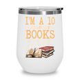 I'm A 10 But I Read Books All Night Bookworm Reader Reading Wine Tumbler