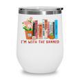 I'm With The Banned Books – Book Lover Librarian Reading Wine Tumbler