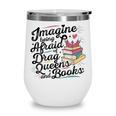 Imagine Being Afraid Of Drag Queens & Books Equality Wine Tumbler Imagine Being Afraid Of Drag Queens & Books Equality Wine Tumbler