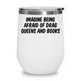 Imagine Being Afraid Of Drag Queens And Books Premium Wine Tumbler