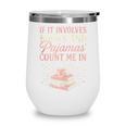 If It Involves Books & Pajamas Count Me In Cute Pajama Night Wine Tumbler If It Involves Books & Pajamas Count Me In Cute Pajama Night Wine Tumbler