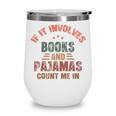If It Involves Books And Pajamas Book Lover Bookworm Wine Tumbler If It Involves Books And Pajamas Book Lover Bookworm Wine Tumbler