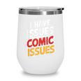 I Have Issues Comic Issues Comic Book Lover Wine Tumbler I Have Issues Comic Issues Comic Book Lover Wine Tumbler