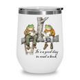 It's A Good Day To Read A Book Frog Toad Wine Tumbler