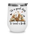Its A Good Day To Read A Book Book Lover Bookish Women Wine Tumbler