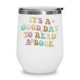 It's A Good Day To Read A Book Reading Librarian Teacher Kid Wine Tumbler It's A Good Day To Read A Book Reading Librarian Teacher Kid Wine Tumbler