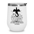 It's Too Nonfictiony Outside Book Dragon Reading Fantasy Era Wine Tumbler It's Too Nonfictiony Outside Book Dragon Reading Fantasy Era Wine Tumbler