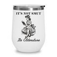 It's Not Smut It's Literature Smut Book Reader Wine Tumbler It's Not Smut It's Literature Smut Book Reader Wine Tumbler