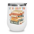 Its Okay Not To Be Okay Mental Health Awareness Floral Books Wine Tumbler Its Okay Not To Be Okay Mental Health Awareness Floral Books Wine Tumbler