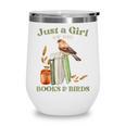 Just a Girl Who Loves Books And Birds Book Reading Bird Love Wine Tumbler