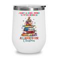 Just a Girl Who Loves Books All Booked For Christmas Wine Tumbler Just a Girl Who Loves Books All Booked For Christmas Wine Tumbler